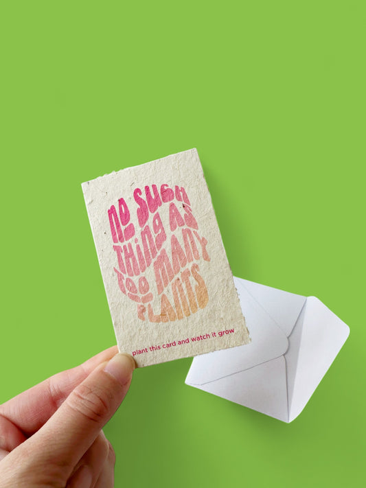 No Such Thing As Too Many Plants Card